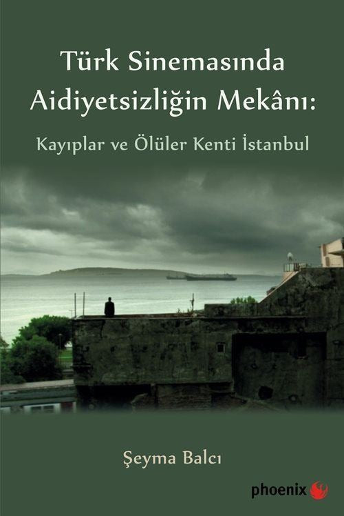 Türkiye Sinemasında Aidiyetsizliğin Mekanı: Kayıplar ve Ölüler Kenti İstanbul