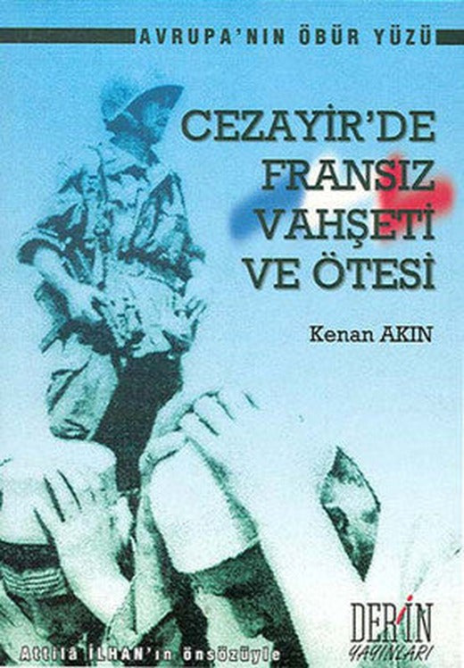 Cezayirde Fransız Vahşeti ve Ötesi | Derin Yayınları