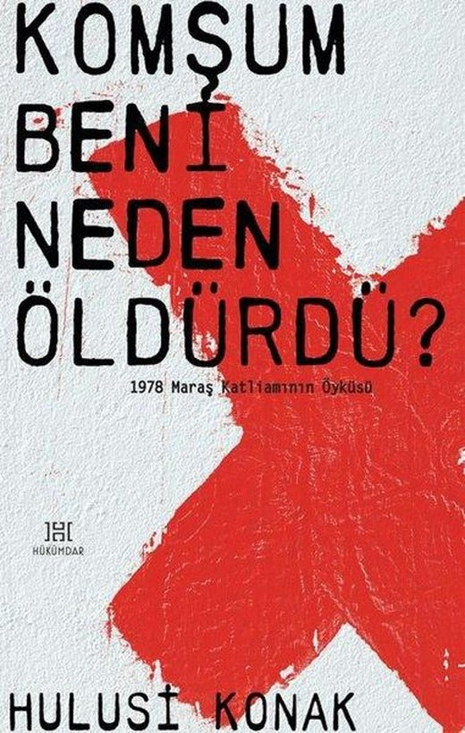 Komşum Beni Neden Öldürdü? - 1978 Maraş Katliamının Öyküsü | Hükümdar (İnce Kapak)