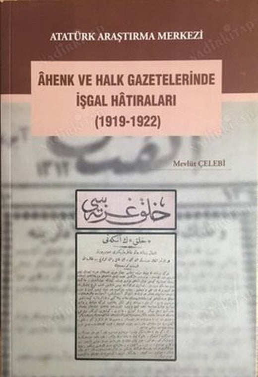 Ahenk ve Halk Gazetelerinde İşgal Hatıraları (1919 - 1922) | Atatürk Araştırma Merkezi (İnce Kapak)