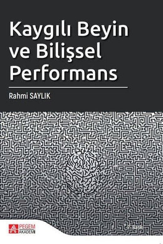 Kaygılı Beyin ve Bilişsel Performans | Pegem Akademi Yayıncılık (İnce Kapak)