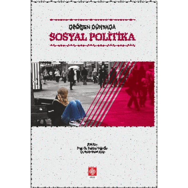 Değişen Dünyada Sosyal Politika | Ekin Basım Yayın (İnce Kapak)