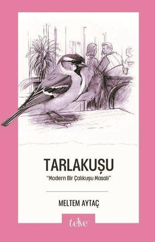 Tarlakuşu - Modern Bir Çalıkuşu Masalı | Telve Kitap (İnce Kapak)