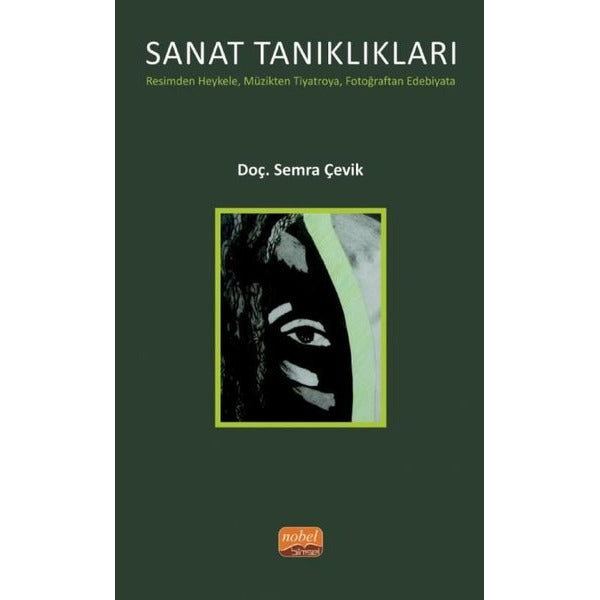 Sanat Tanıklıkları: Resimden Heykele - Müzikten Tiyatroya - Fotoğraftan Edebiyata | Nobel Bilimsel Eserler (İnce Kapak)