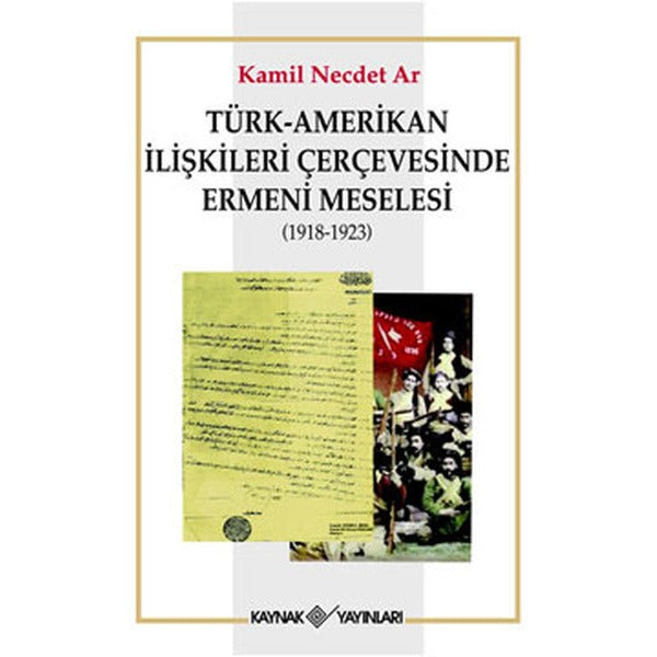 Türk-Amerikan İlişkileri Çerçevesinde Ermeni Meselesi (1918-1923) | Kaynak Yayınları