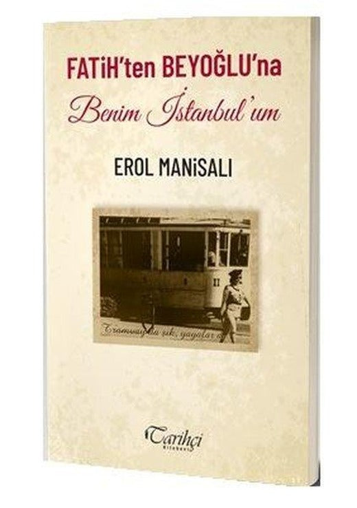 Fatih'ten Beyoğlu'na Benim İstanbul'um | Tarihçi Kitabevi (İnce Kapak)