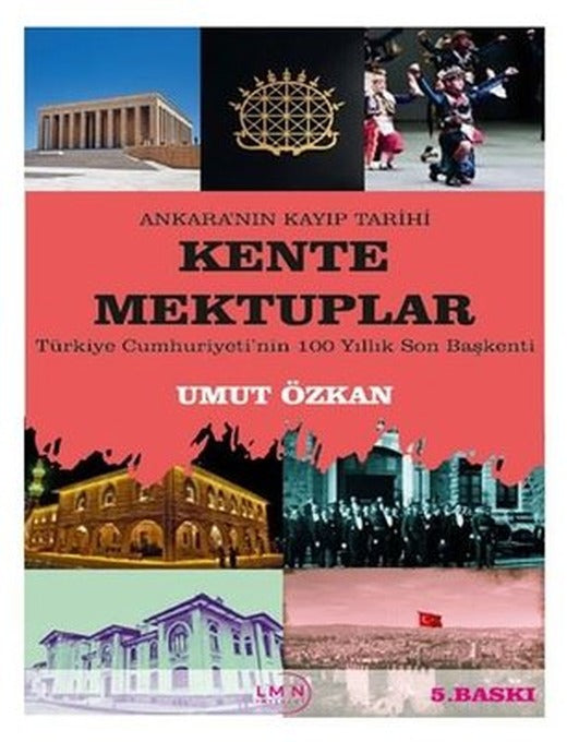 Kente Mektuplar: Türkiye Cumhuriyeti'nin 100 Yıllık Son Başkenti - Ankara'nın Kayıp Tarihi | Liman Yayınevi (İnce Kapak)