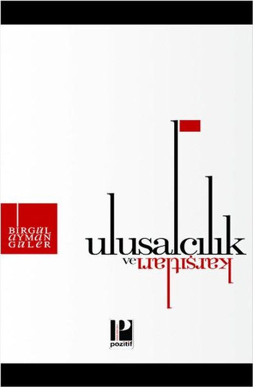 Ulusalcılık ve Karşıtları | Pozitif Yayıncılık (İnce Kapak)