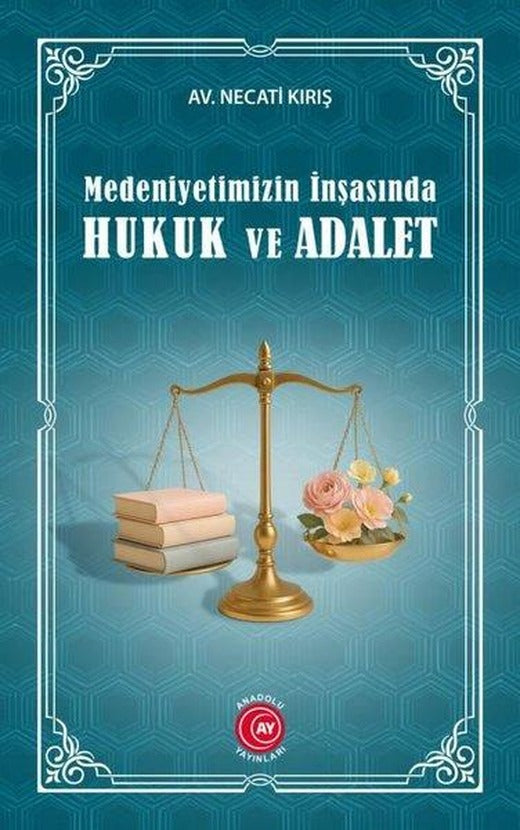 Medeniyetimizin İnşasında Hukuk ve Adalet | Anadolu Ay Yayınları (İnce Kapak)