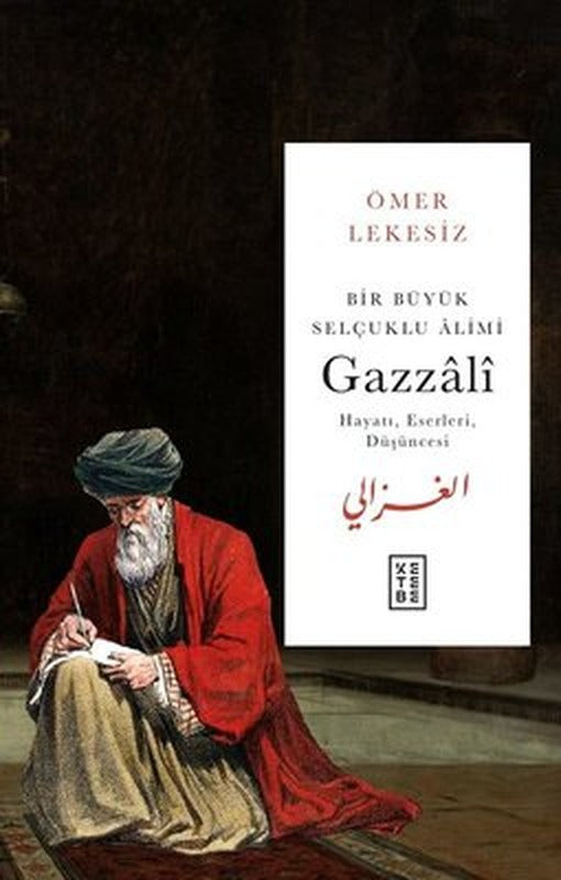 Bir Büyük Selçuklu Alimi Gazzali - Hayatı Eserleri Düşüncesi | Ketebe (İnce Kapak)