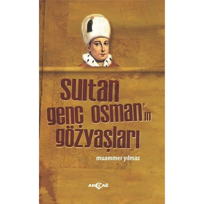 Sultan Genç Osman'ın Gözyaşları | Akçağ Yayınları