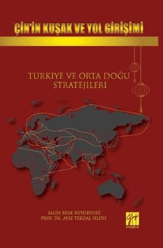Çin’in Kuşak Ve Yol Girişimi Türkiye Ve Orta Doğu Stratejileri | Gazi Kitabevi (Ciltsiz)