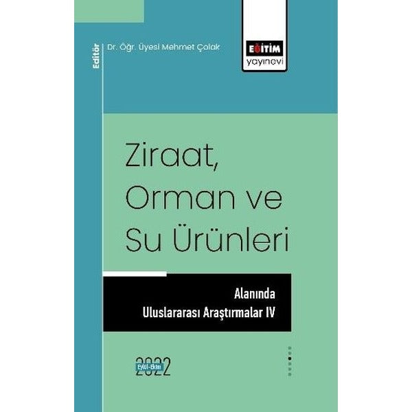 Ziraat Orman ve Su Ürünleri Alanında Uluslararası Araştırmalar 4 | Eğitim Yayınevi (İnce Kapak)