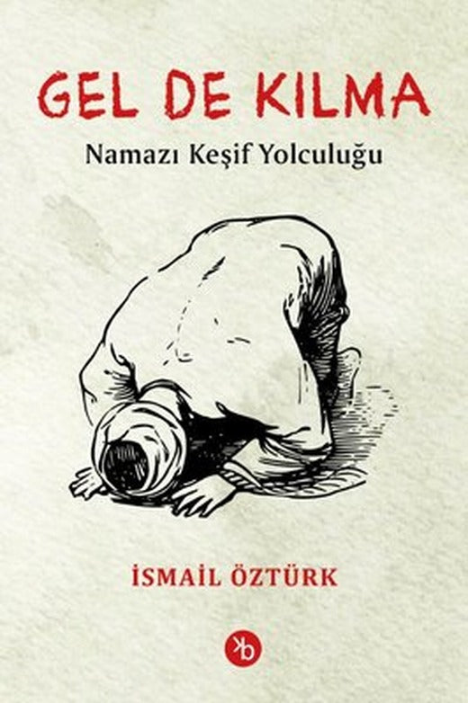 Gel De Kılma - Namazı Keşif Yolculuğu | Birinci Kitap (İnce Kapak)