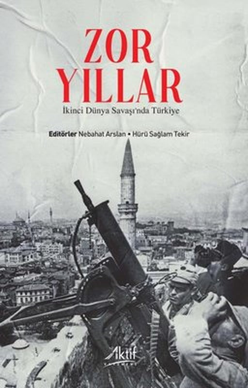 Zor Yıllar: İkinci Dünya Savaşı'nda Türkiye | Aktif Yayınları