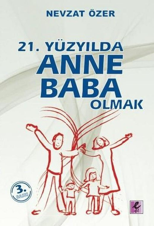 21. Yüzyılda Anne Baba Olmak | Efil Yayınevi Yayınları (İnce Kapak)