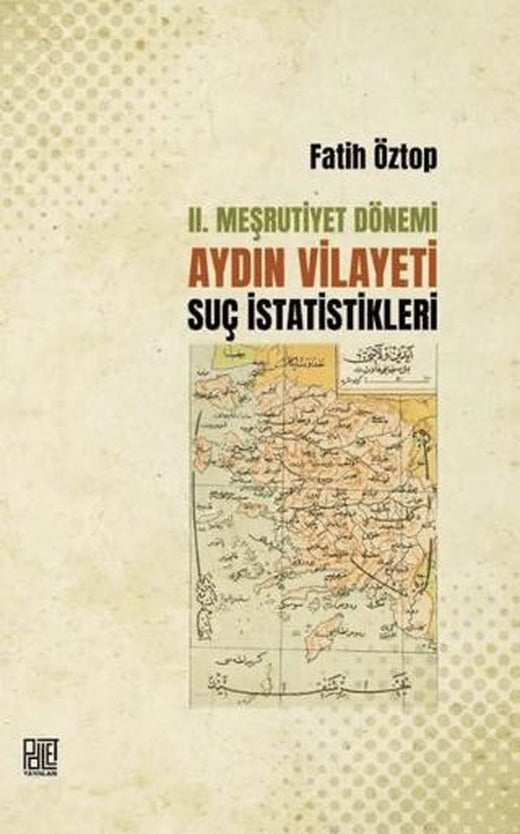 2. Meşrutiyet Dönemi Aydın Vilayeti Suç İstatistikleri | Palet Yayınları (Ciltsiz)