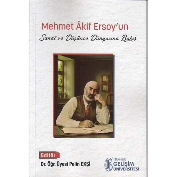 Mehmet Akif Ersoy'un Sanat ve Düşünce Dünyasına Bakış | İstanbul Gelişim Üniversitesi (İnce Kapak)