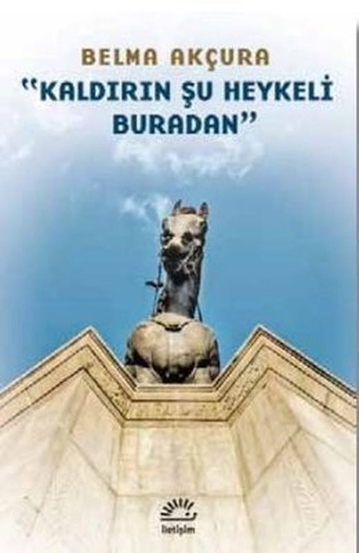 Kaldırın Şu Heykeli Buradan | İletişim Yayınları