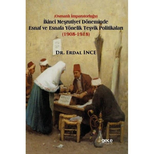 İkinci Meşrutiyet Döneminde Esnaf ve Esnafa Yönelik Teşvik Politikaları (1908 - 1918) | Gece Kitaplığı