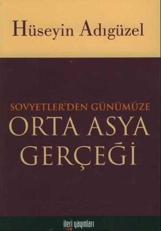 Orta Asya Gerçeği Sovyetler’den Günümüze | İleri Yayınları (Ciltsiz)