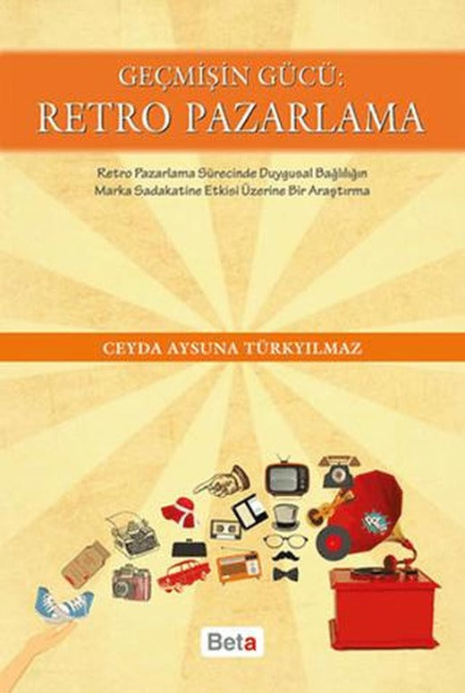 Geçmişin Gücü: Retro Pazarlama | Beta Yayınevi (Ciltsiz)