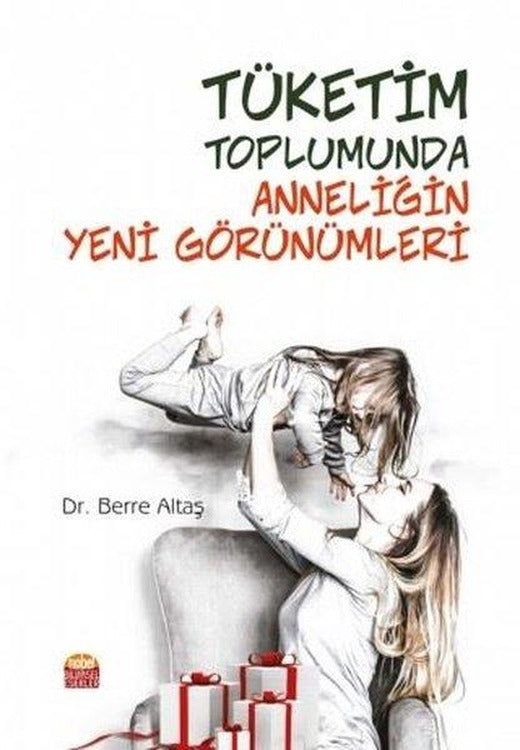 Tüketim Toplumunda Anneliğin Yeni Görünümleri | Nobel Bilimsel Eserler (İnce Kapak)