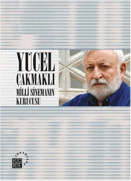 Yücel Çakmaklı: Milli Sinemanın Kurucusu | Küre Yayınları - Sinema Dizisi (İnce Kapak)  - Resim 1