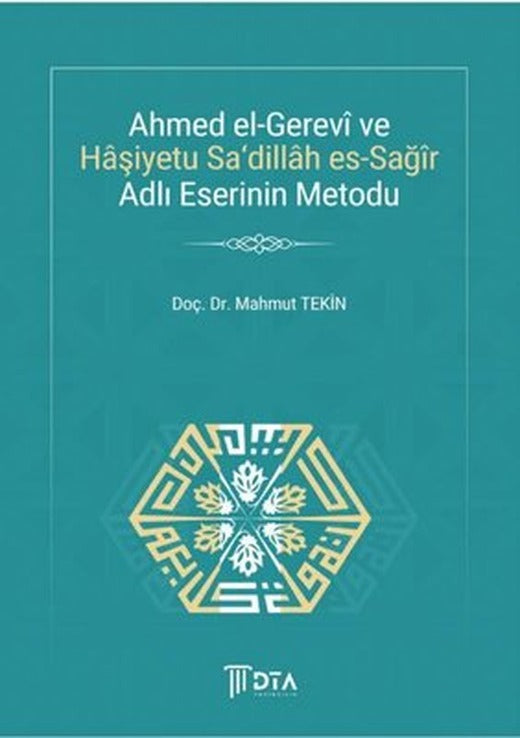 Ahmed el-Gerevi ve Haşiyetu Sa'dillah es-Sağır Adlı Eserinin Metodu | DTA Yayıncılık (İnce Kapak )