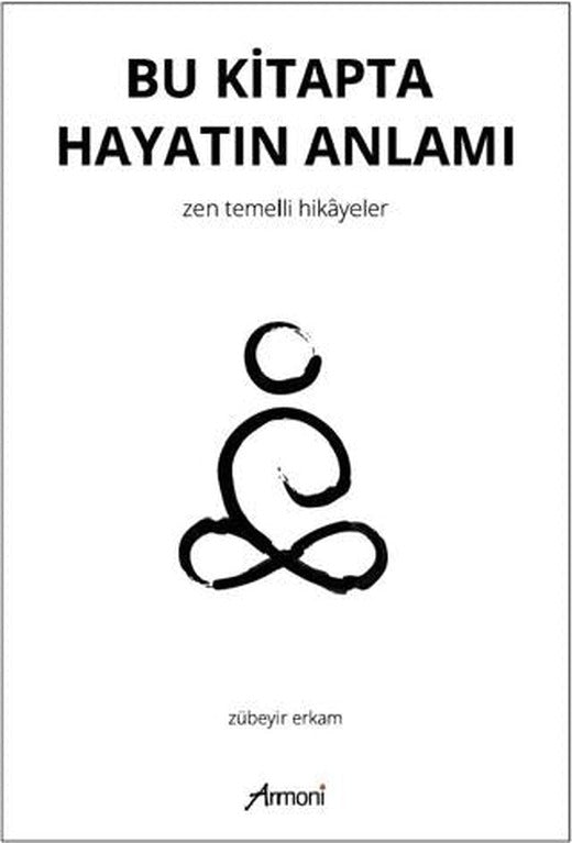 Bu Kitapta Hayatın Anlamı - Zen Temelli Hikayeler