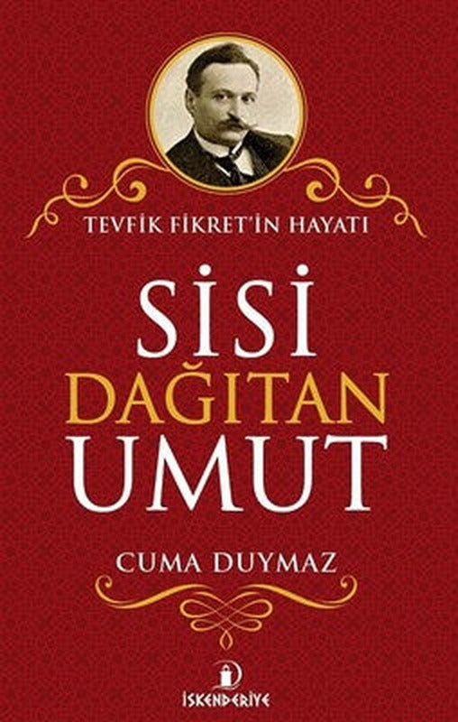 Sisi Dağıtan Umut-Tevfik Fikret'in Hayatı | İskenderiye Yayınları