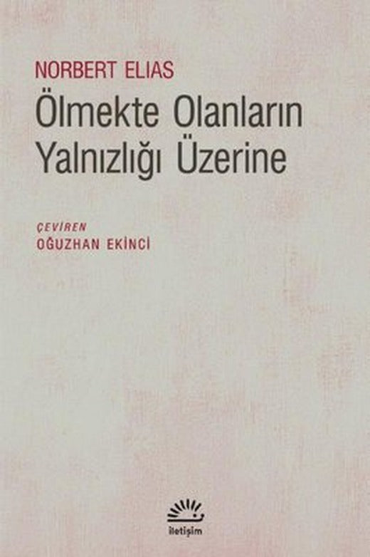 Ölmekte Olanların Yalnızlığı Üzerine | İletişim Yayınları