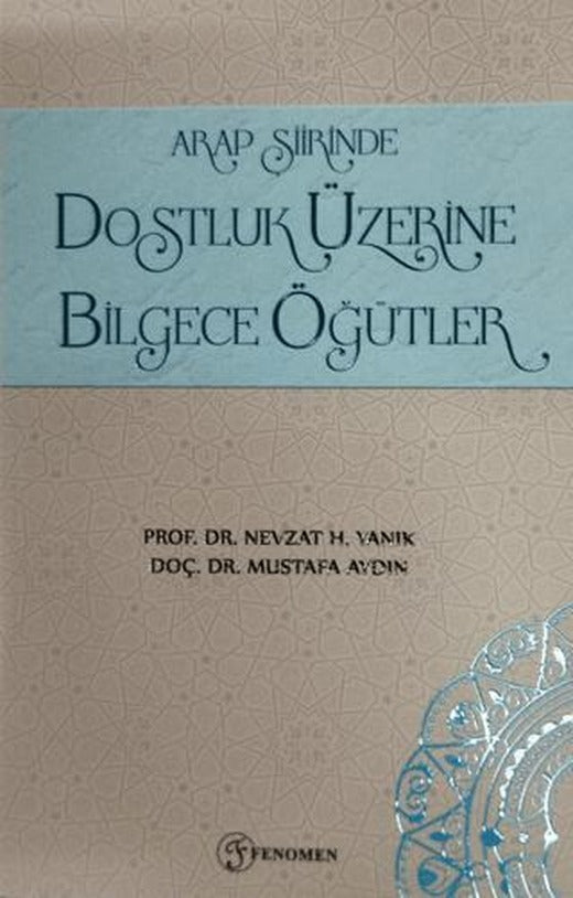 Arap Şiirinde Dostluk Üzerine Bilgece Öğütler | Fenomen Yayıncılık (Ciltsiz)