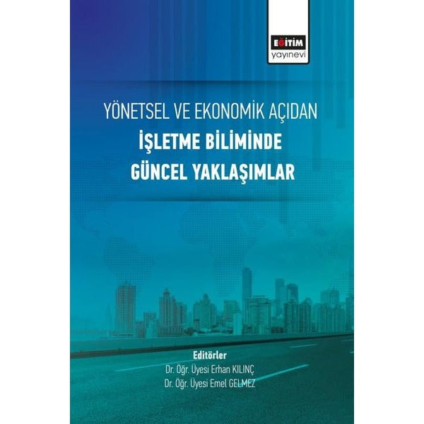 Yönetsel ve Ekonomik Açıdan İşletme Biliminde Güncel Yaklaşımlar | Eğitim Yayınevi (İnce Kapak)