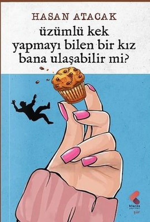 Üzümlü Kek Yapmayı Bilen Bir Kız Bana Ulaşabilir Mi? | Klaros Yayınları