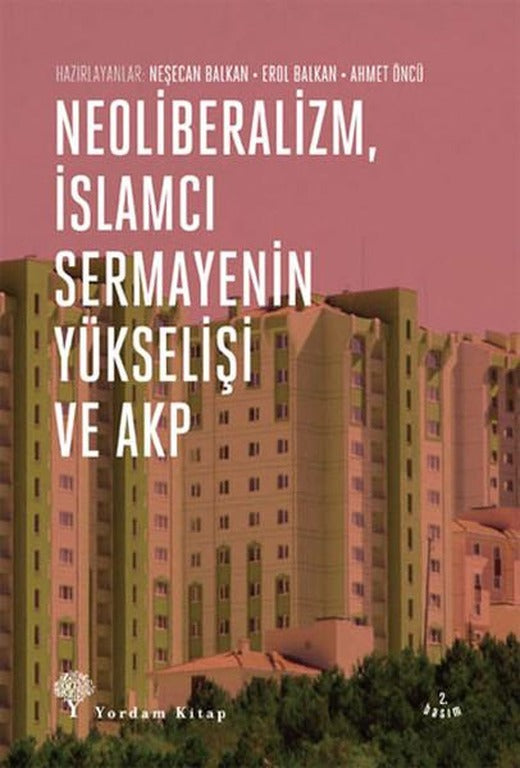 Neoliberalizm İslamcı Sermayenin Yükselişi ve Akp | Yordam Kitap - Yayınevi Genel Dizisi (İnce Kapak)