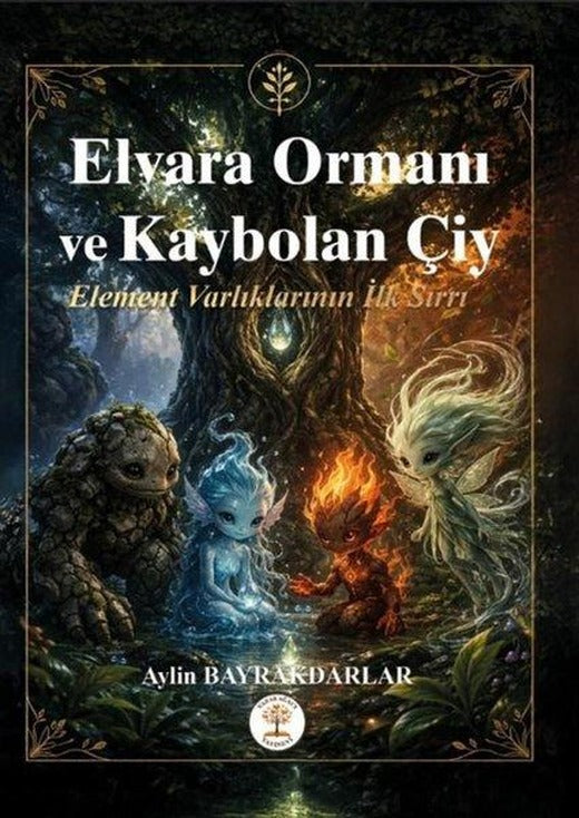 Elvara Ormanı ve Kaybolan Çiy - Element Varlıklarının İlk Sırrı | Yazar Ağacı Yayınevi (İnce Kapak)