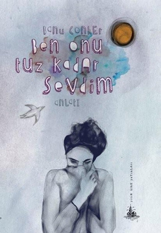 Ben Onu Tuz Kadar Sevdim | Yitik Ülke Yayınları (İnce Kapak)