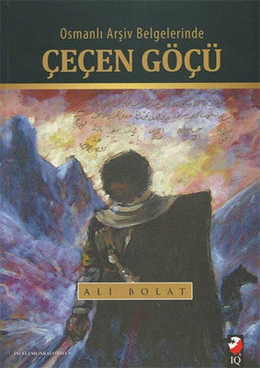 Osmanlı Arşiv Belgelerinde Çeçen Göçü | IQ Kültür Sanat Yayıncılık
