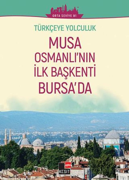 Türkçeye Yolculuk - Musa Osmanlı'nın İlk Başkenti Bursa'da (Orta Seviye B1) | Kesit Yayınları (Ciltsiz)