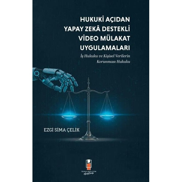 Hukuki Açıdan Yapay Zeka Destekli Video Mülakat Uygulamaları | İdeal Kültür Akademi (İnce Kapak)
