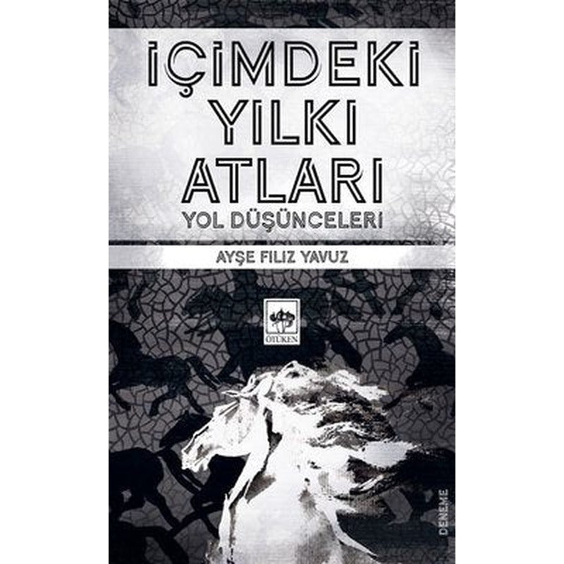 İçimdeki Yılkı Atları - Yol Düşünceleri | Ötüken Neşriyat Yayınları