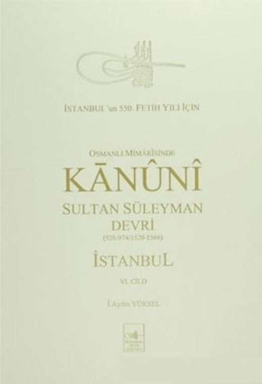 Osmanlı Mi’marisinde Kanuni Sultan Süleyman Devri İstanbul 6. Cilt