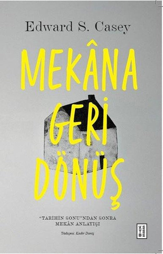 Mekana Geri Dönüş: Tarihin Sonundan Sonra Mekan Anlayışı | Ketebe (İnce Kapak)