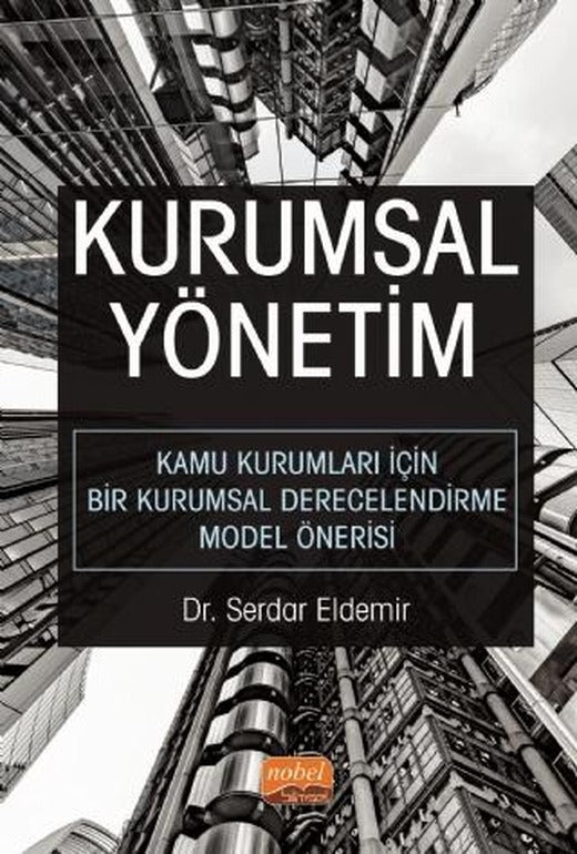 Kurumsal Yönetim - Kamu Kurumları İçin Bir Kurumsal Derecelendirme Model Önerisi | Nobel Bilimsel Eserler (Ciltsiz)