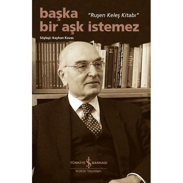 Başka Bir Aşk İstemez - Ruşen Keleş Kitabı | İş Bankası Kültür Yayınları (İnce Kapak)