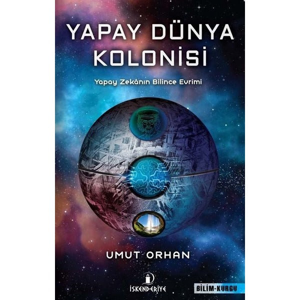 Yapay Dünya Kolonisi: Yapay Zekanın Bilince Evrimi | İskenderiye Yayınları (İnce Kapak)
