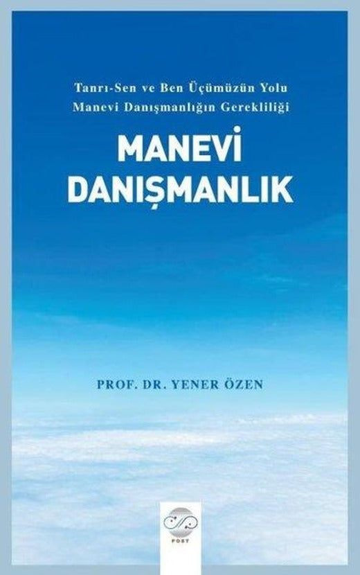 Manevi Danışmanlık-Tanrı - Sen ve Ben Üçümüzün Yolu Manevi Danışmanlığın Gerekliliği | Post Yayın (İnce Kapak)