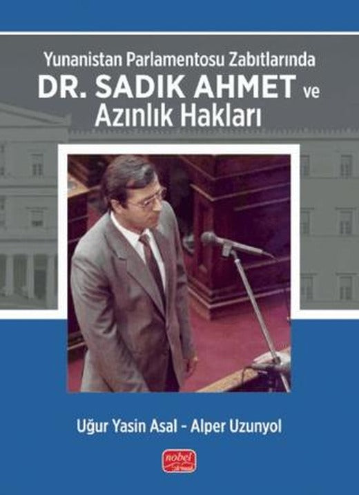 Yunanistan Parlamentosu Zabıtlarında Dr. Sadık Ahmet ve Azınlık Hakları | Nobel Bilimsel Eserler (Ciltsiz)