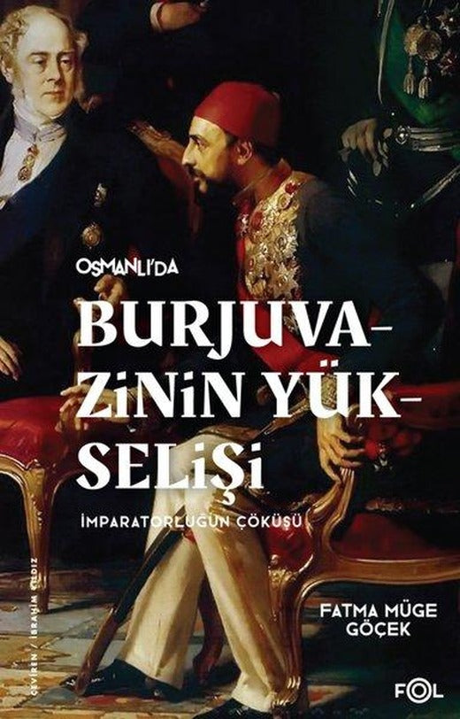 Osmanlı'da Burjuvazinin Yükselişi İmparatorluğun Çöküşü | Fol Kitap (İnce Kapak)